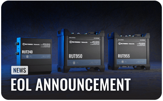 RUT240, RUT950 and RUT955 4G Routers - End Of Life Announcement